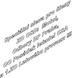 Speciln sleva pro leny 
 ZO OSD:  Motol, 
Odbory DP Praha, 
OO Posdek letadel CSA
 a 1.ZO Letovho provozu !!!