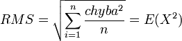 RMS=\sqrt{\sum_{i=1}^n \frac{chyba^2}{n}}=E(X^2)