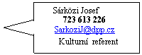 Popisek se ipkou doleva:       Srkzi Josef
723 613 226
SarkoziJ@dpp.cz
          Kulturn  referent
